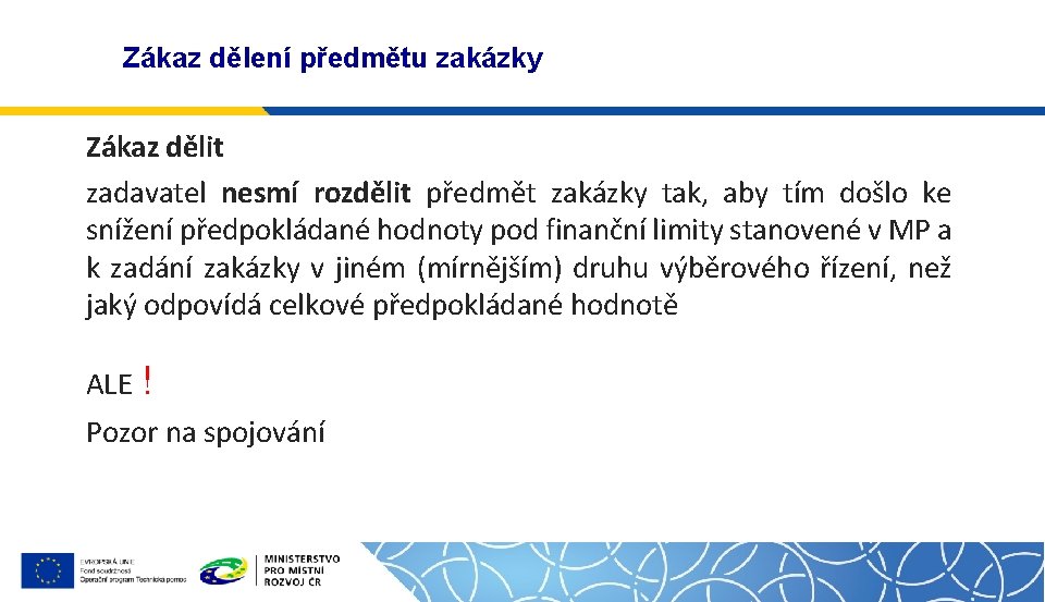 Zákaz dělení předmětu zakázky Zákaz dělit zadavatel nesmí rozdělit předmět zakázky tak, aby tím