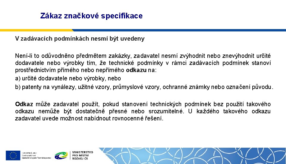 Zákaz značkové specifikace V zadávacích podmínkách nesmí být uvedeny Není-li to odůvodněno předmětem zakázky,