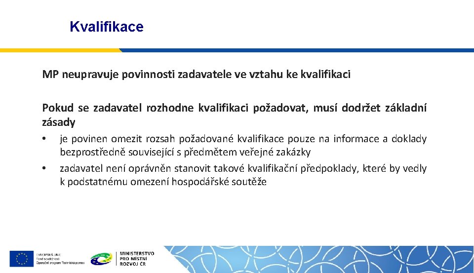 Kvalifikace MP neupravuje povinnosti zadavatele ve vztahu ke kvalifikaci Pokud se zadavatel rozhodne kvalifikaci