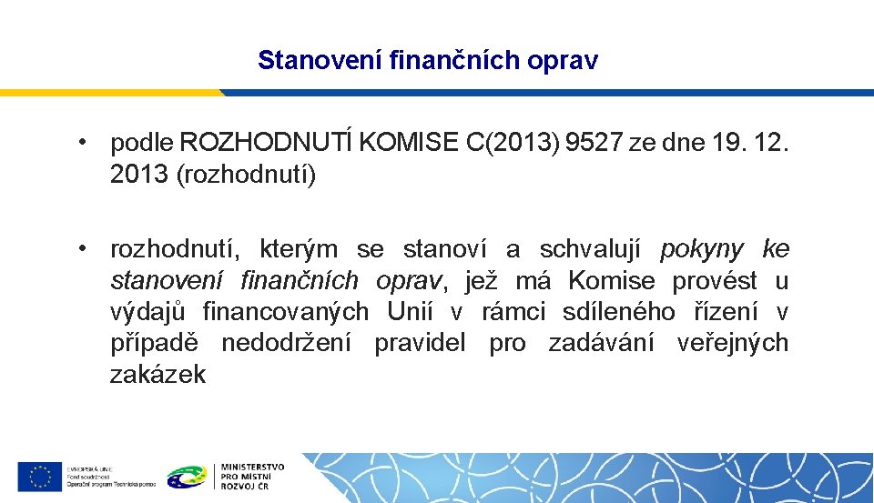 Stanovení finančních oprav • podle ROZHODNUTÍ KOMISE C(2013) 9527 ze dne 19. 12. 2013