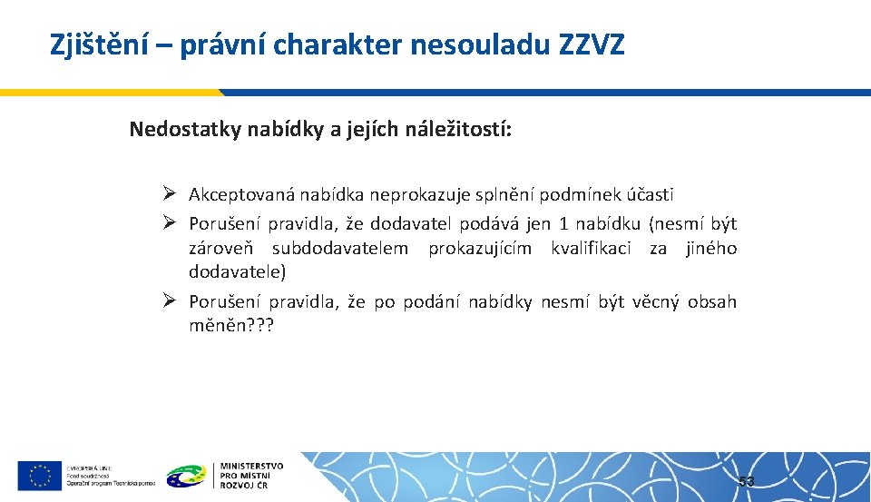 Zjištění – právní charakter nesouladu ZZVZ Nedostatky nabídky a jejích náležitostí: Ø Akceptovaná nabídka