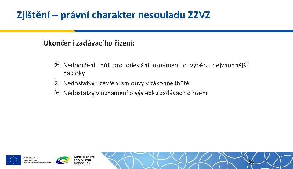 Zjištění – právní charakter nesouladu ZZVZ Ukončení zadávacího řízení: Ø Nedodržení lhůt pro odeslání