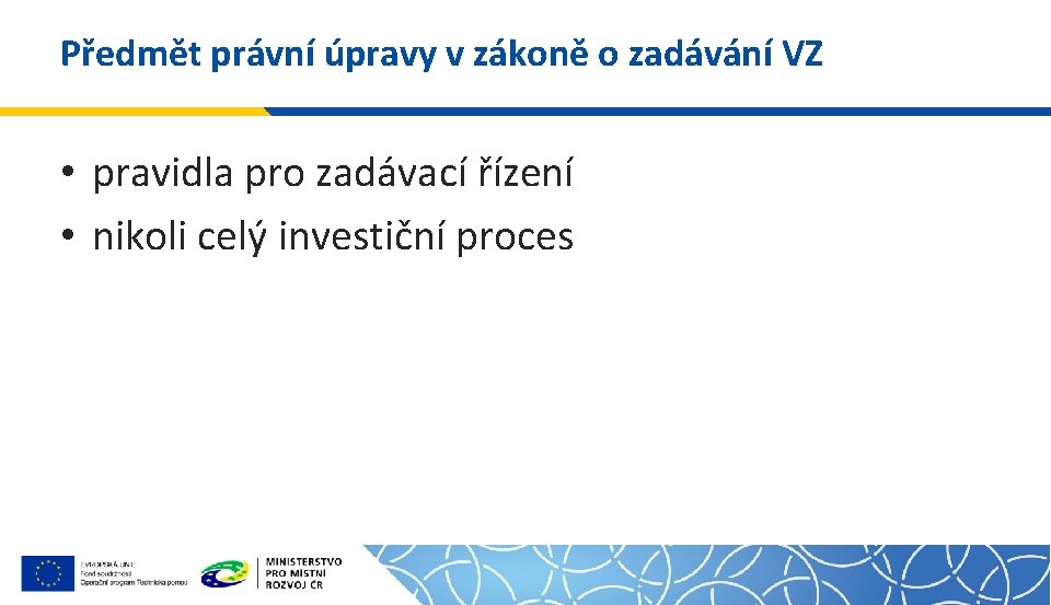 Předmět právní úpravy v zákoně o zadávání VZ • pravidla pro zadávací řízení •