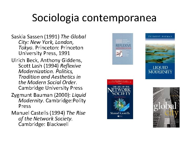 Sociologia contemporanea Saskia Sassen (1991) The Global City: New York, London, Tokyo. Princeton: Princeton