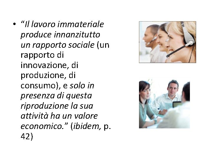  • “Il lavoro immateriale produce innanzitutto un rapporto sociale (un rapporto di innovazione,