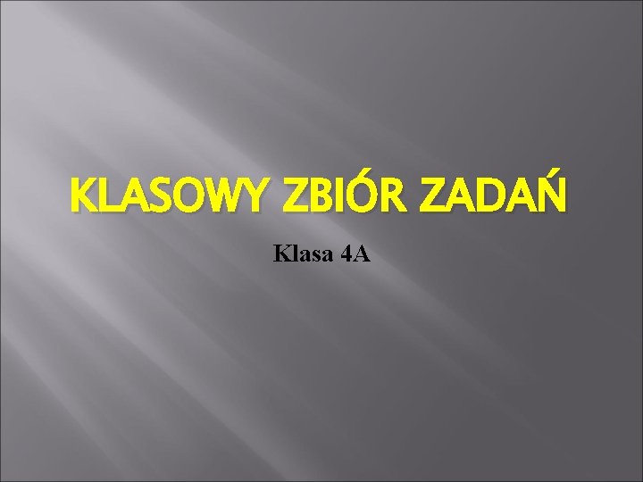 KLASOWY ZBIÓR ZADAŃ Klasa 4 A 