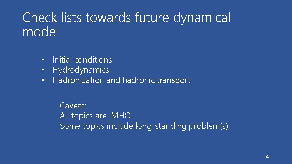 Check lists towards future dynamical model • Initial conditions • Hydrodynamics • Hadronization and