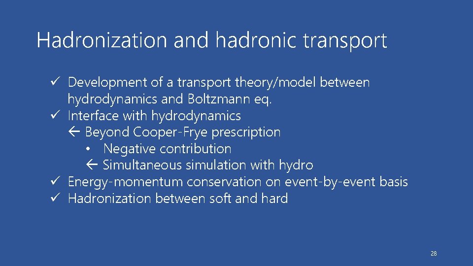 Hadronization and hadronic transport ü Development of a transport theory/model between hydrodynamics and Boltzmann