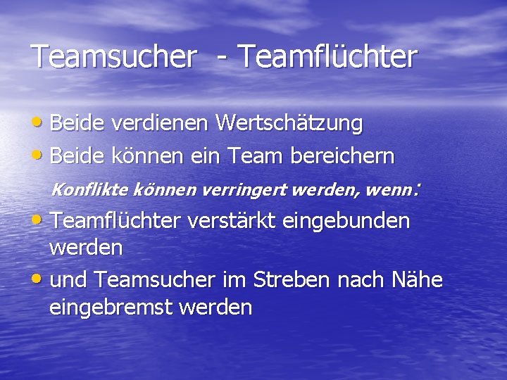 Teamsucher - Teamflüchter • Beide verdienen Wertschätzung • Beide können ein Team bereichern Konflikte