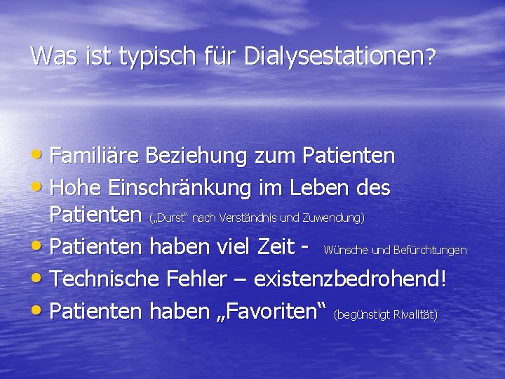 Was ist typisch für Dialysestationen? • Familiäre Beziehung zum Patienten • Hohe Einschränkung im