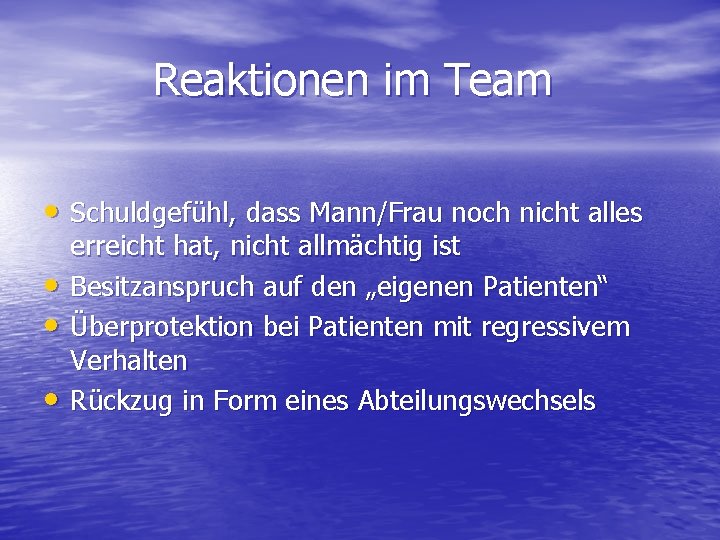 Reaktionen im Team • Schuldgefühl, dass Mann/Frau noch nicht alles • • • erreicht