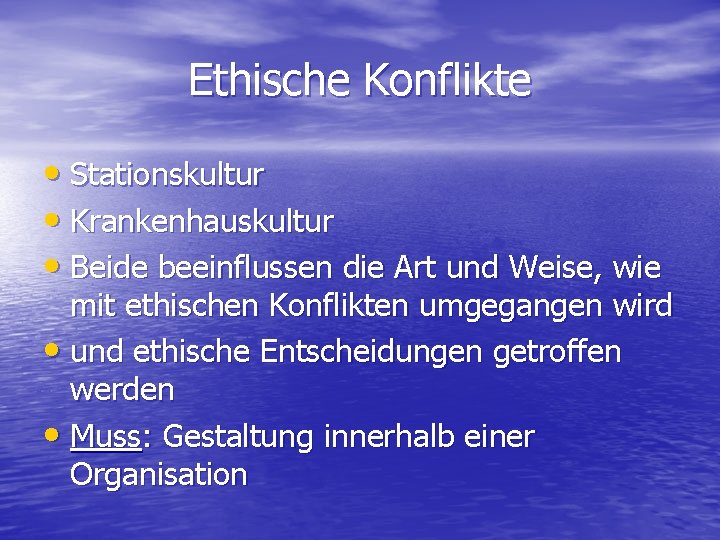 Ethische Konflikte • Stationskultur • Krankenhauskultur • Beide beeinflussen die Art und Weise, wie