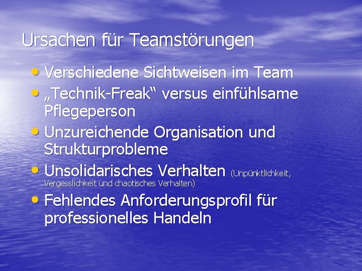 Ursachen für Teamstörungen • Verschiedene Sichtweisen im Team • „Technik-Freak“ versus einfühlsame Pflegeperson •