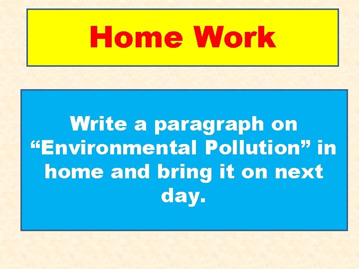 Home Work Write a paragraph on “Environmental Pollution” in home and bring it on