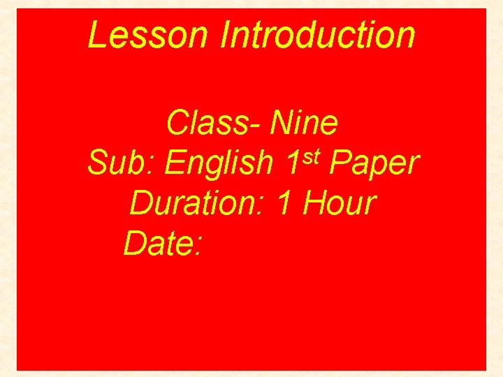 Lesson Introduction Class- Nine st Sub: English 1 Paper Duration: 1 Hour Date: 