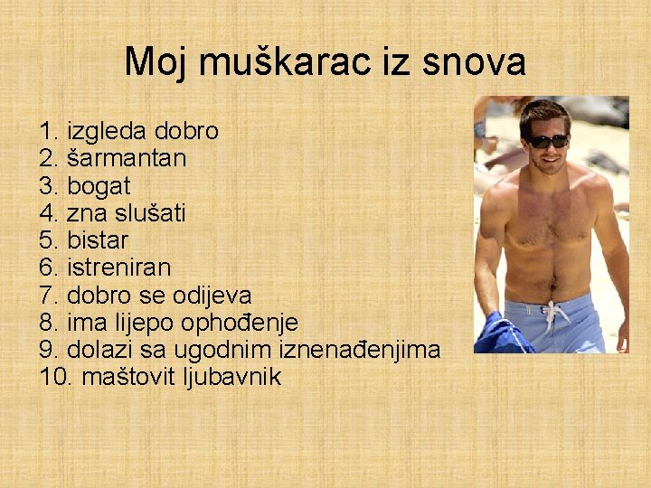 Moj muškarac iz snova 1. izgleda dobro 2. šarmantan 3. bogat 4. zna slušati