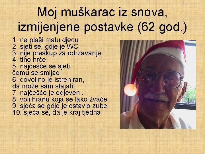 Moj muškarac iz snova, izmijenjene postavke (62 god. ) 1. ne plaši malu djecu.