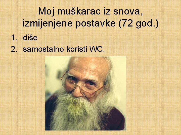 Moj muškarac iz snova, izmijenjene postavke (72 god. ) 1. diše 2. samostalno koristi