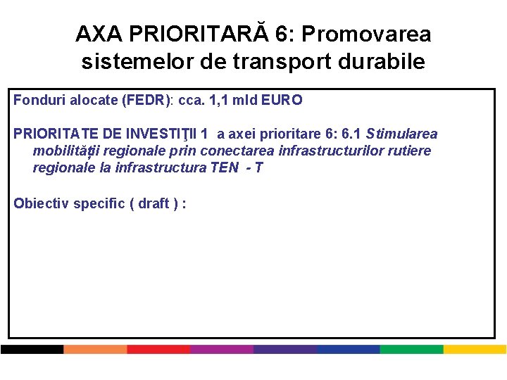 AXA PRIORITARĂ 6: Promovarea sistemelor de transport durabile Fonduri alocate (FEDR): cca. 1, 1