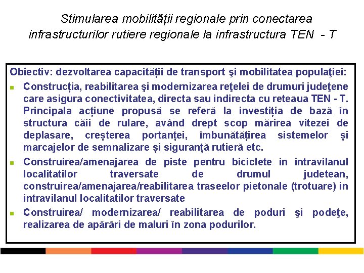 Stimularea mobilității regionale prin conectarea infrastructurilor rutiere regionale la infrastructura TEN - T Obiectiv: