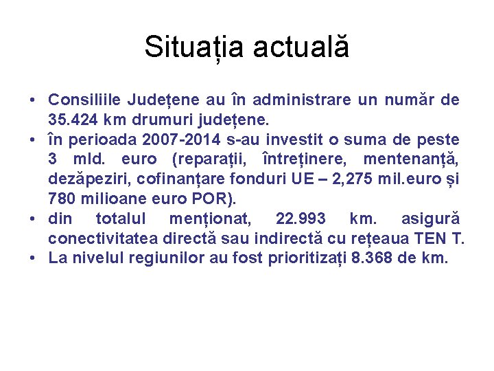 Situația actuală • Consiliile Județene au în administrare un număr de 35. 424 km