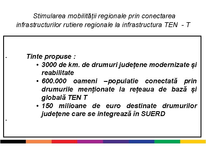 Stimularea mobilității regionale prin conectarea infrastructurilor rutiere regionale la infrastructura TEN - T •