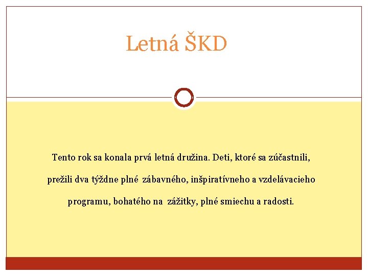 Letná ŠKD Tento rok sa konala prvá letná družina. Deti, ktoré sa zúčastnili, prežili