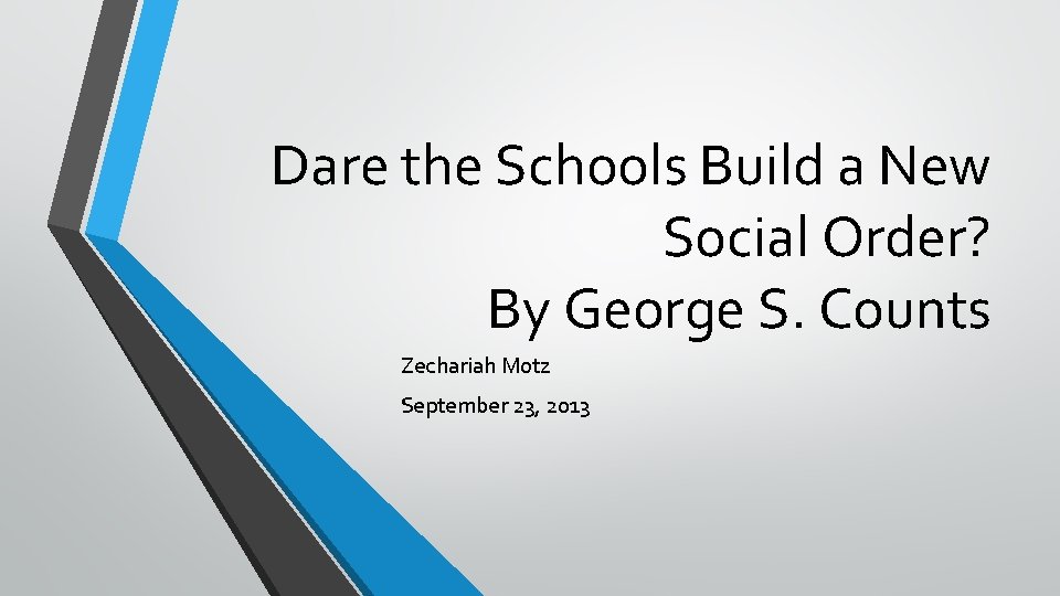 Dare the Schools Build a New Social Order? By George S. Counts Zechariah Motz
