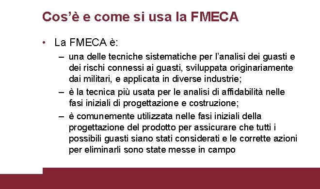 Cos’è e come si usa la FMECA • La FMECA è: – una delle