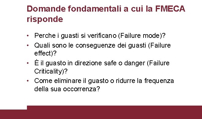 Domande fondamentali a cui la FMECA risponde • Perche i guasti si verificano (Failure