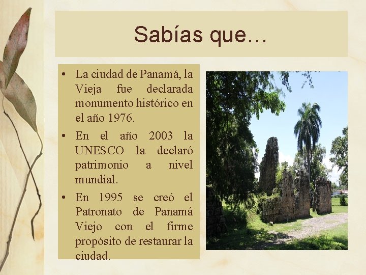 Sabías que… • La ciudad de Panamá, la Vieja fue declarada monumento histórico en