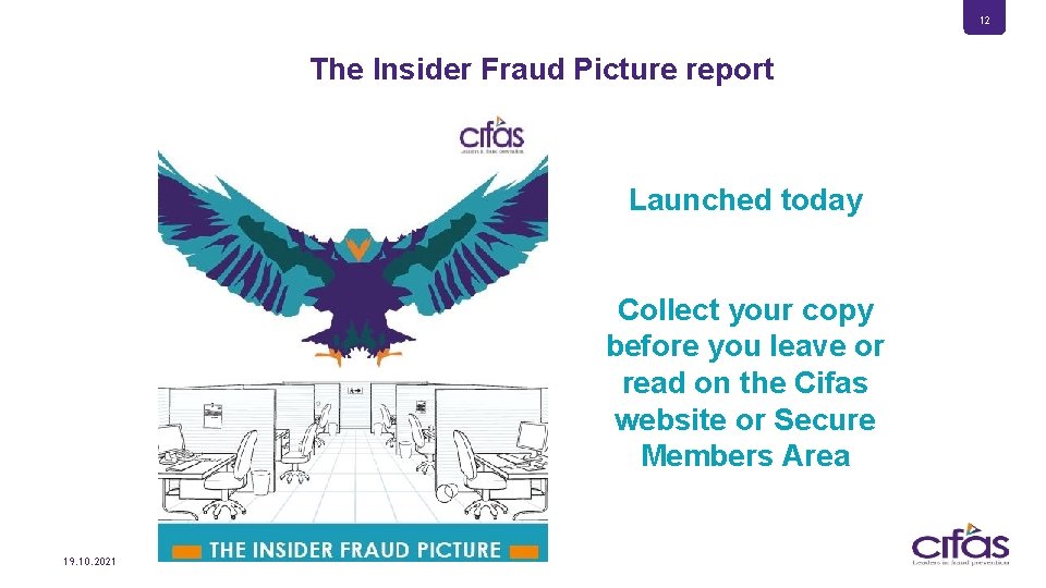 12 The Insider Fraud Picture report Launched today Collect your copy before you leave