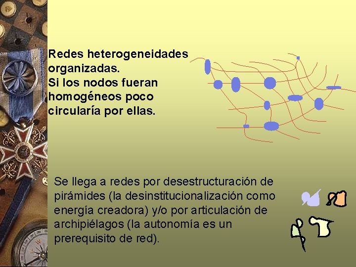 Redes heterogeneidades organizadas. Si los nodos fueran homogéneos poco circularía por ellas. Se llega