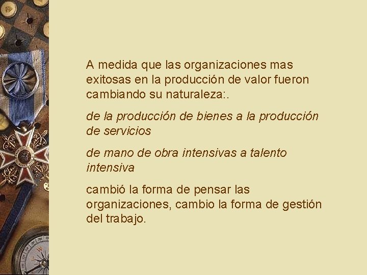 A medida que las organizaciones mas exitosas en la producción de valor fueron cambiando