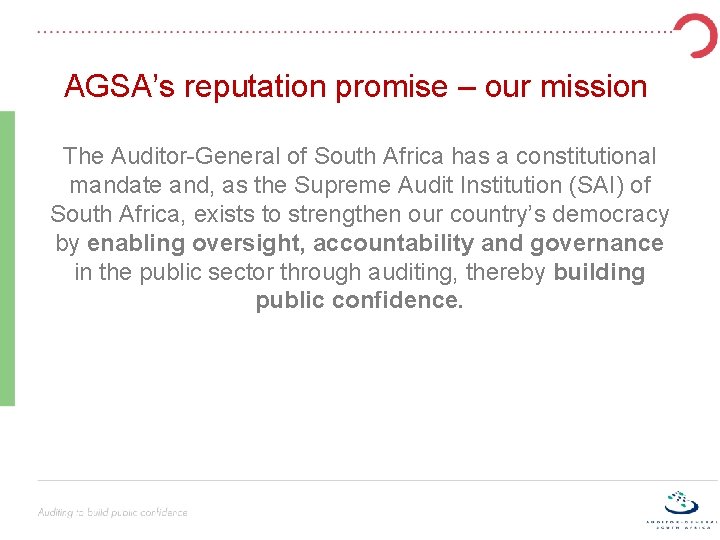 AGSA’s reputation promise – our mission The Auditor-General of South Africa has a constitutional