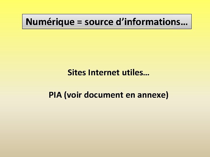 Numérique = source d’informations… Sites Internet utiles… PIA (voir document en annexe) 