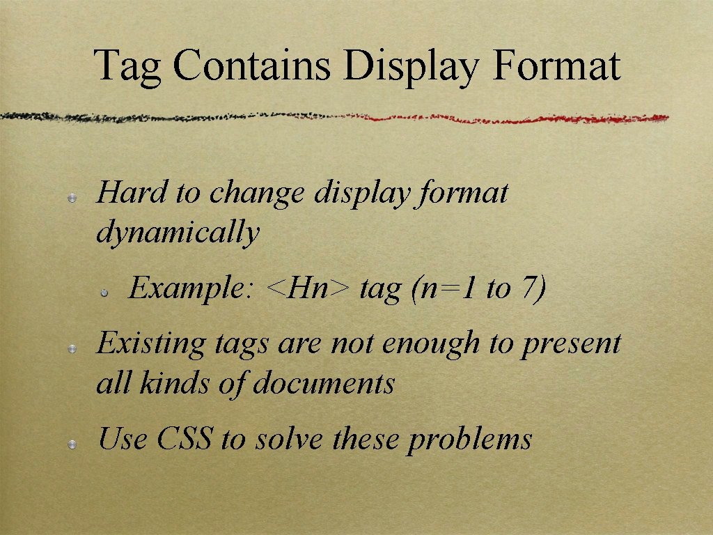 Tag Contains Display Format Hard to change display format dynamically Example: <Hn> tag (n=1