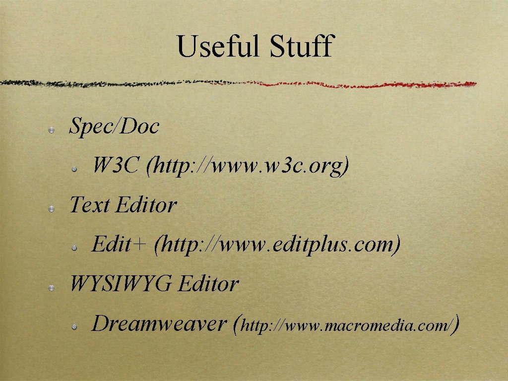 Useful Stuff Spec/Doc W 3 C (http: //www. w 3 c. org) Text Editor