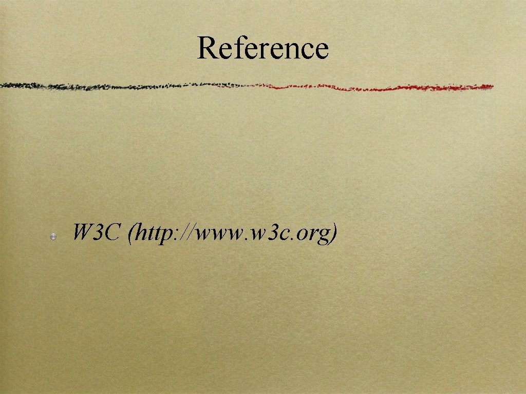 Reference W 3 C (http: //www. w 3 c. org) 