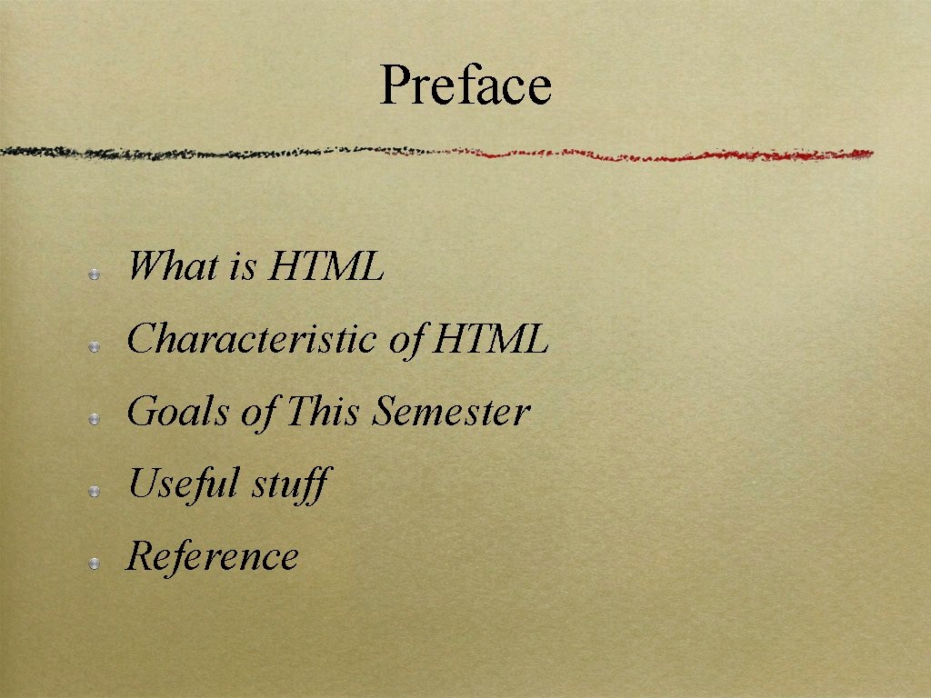 Preface What is HTML Characteristic of HTML Goals of This Semester Useful stuff Reference