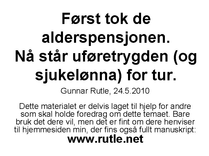 Først tok de alderspensjonen. Nå står uføretrygden (og sjukelønna) for tur. Gunnar Rutle, 24.