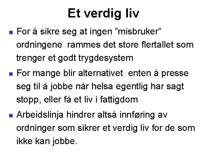 Et verdig liv For å sikre seg at ingen ”misbruker” ordningene rammes det store