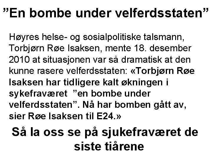 ”En bombe under velferdsstaten” Høyres helse- og sosialpolitiske talsmann, Torbjørn Røe Isaksen, mente 18.