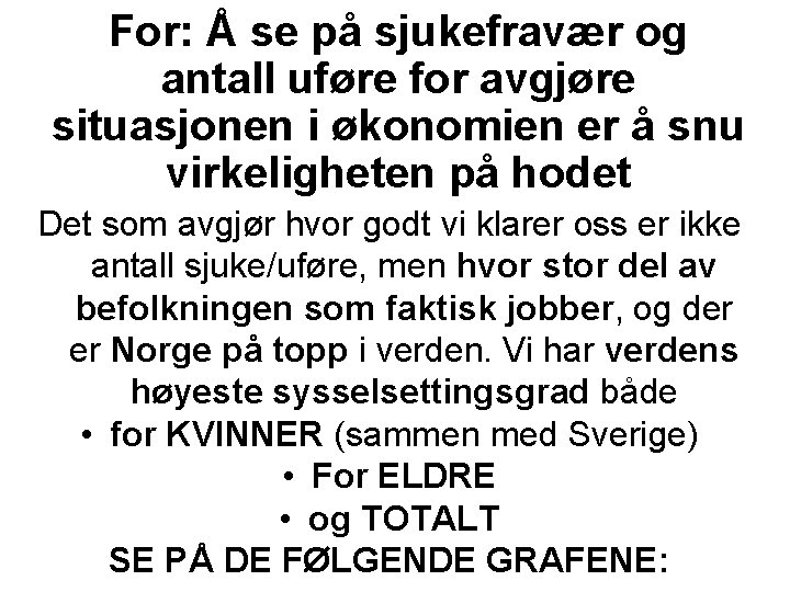 For: Å se på sjukefravær og antall uføre for avgjøre situasjonen i økonomien er