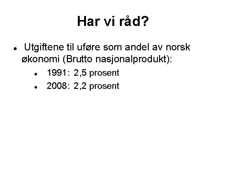 Har vi råd? Utgiftene til uføre som andel av norsk økonomi (Brutto nasjonalprodukt): 1991: