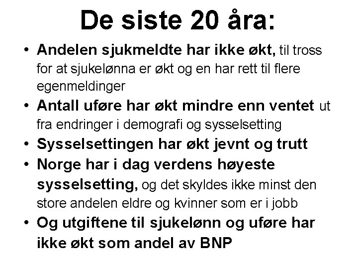 De siste 20 åra: • Andelen sjukmeldte har ikke økt, til tross for at