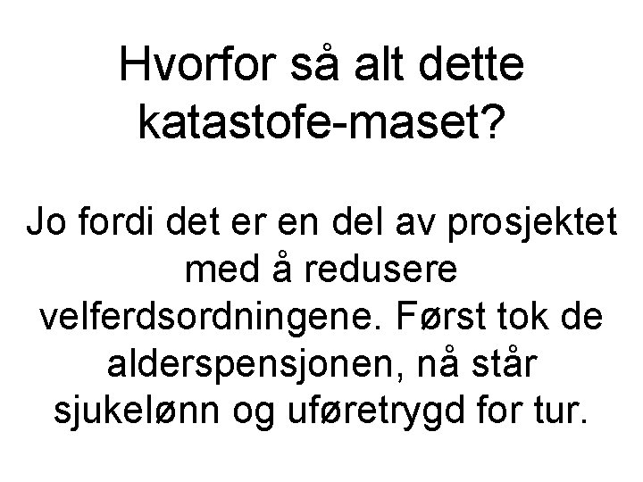 Hvorfor så alt dette katastofe-maset? Jo fordi det er en del av prosjektet med