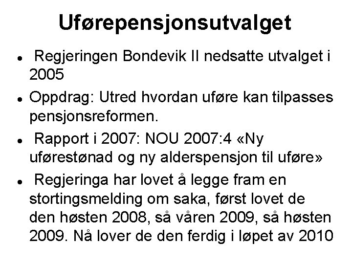 Uførepensjonsutvalget Regjeringen Bondevik II nedsatte utvalget i 2005 Oppdrag: Utred hvordan uføre kan tilpasses