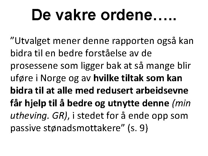 De vakre ordene…. . ”Utvalget mener denne rapporten også kan bidra til en bedre