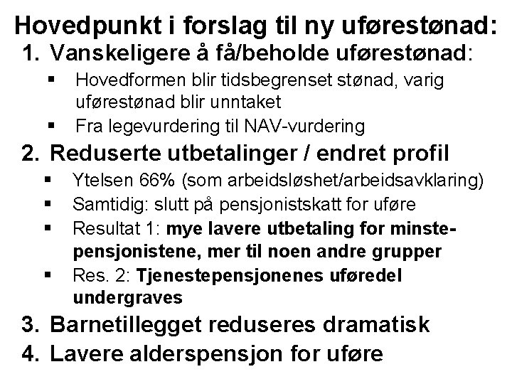 Hovedpunkt i forslag til ny uførestønad: 1. Vanskeligere å få/beholde uførestønad: § § Hovedformen